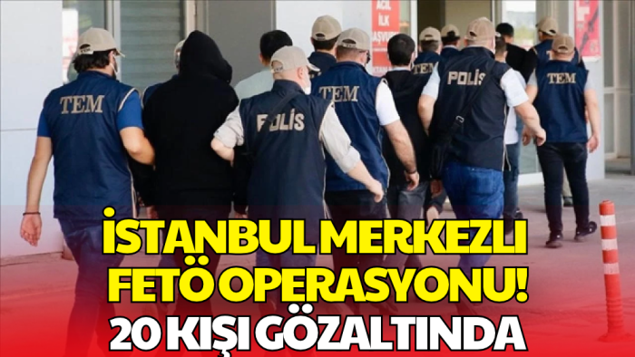 6 İlde FETÖ Operasyonu! 20 Kişi Gözaltına Alındı